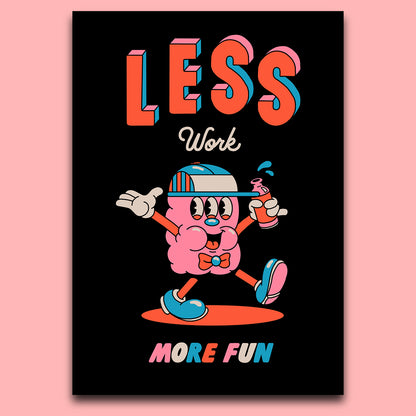 LESS WORK MORE FUN
