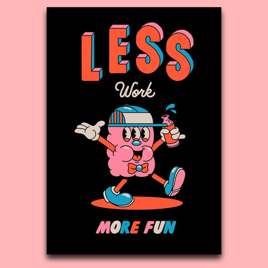 LESS WORK MORE FUN
